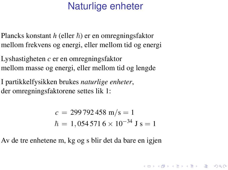 og lengde I partikkelfysikken brukes naturlige enheter, der omregningsfaktorene settes lik 1: c = 299