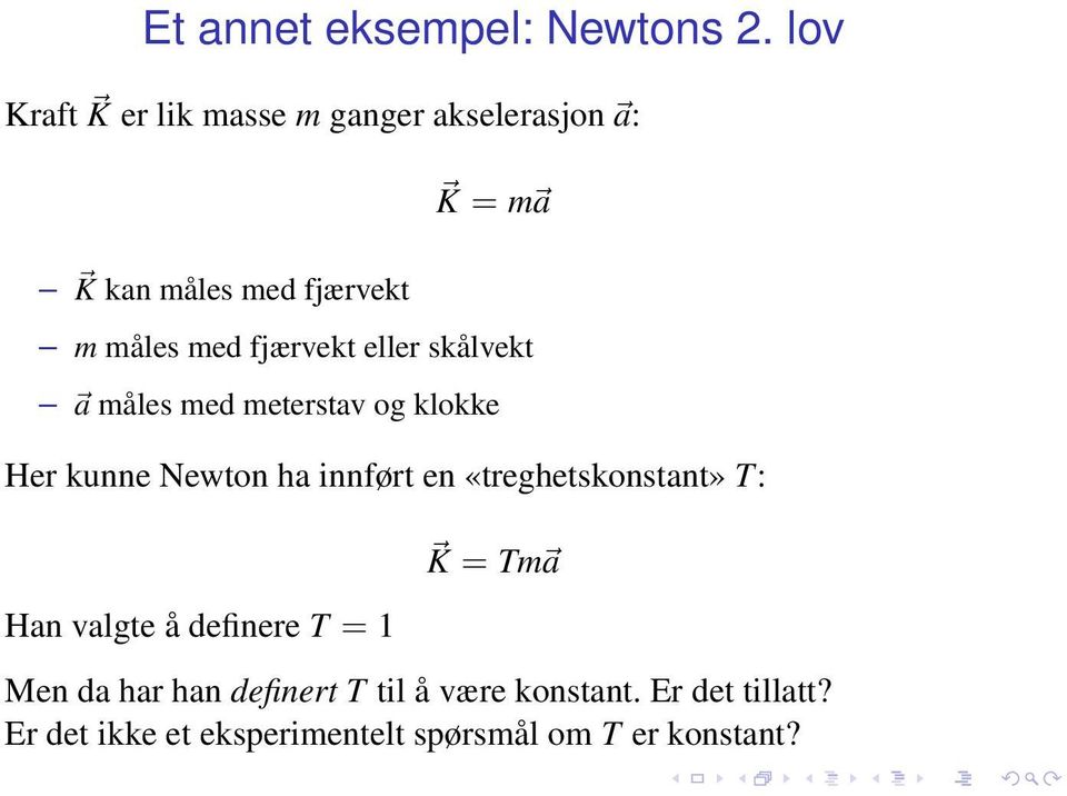 fjærvekt eller skålvekt a måles med meterstav og klokke Her kunne Newton ha innført en