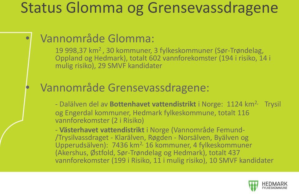 Hedmark fylkeskommune, totalt 116 vannforekomster (2 i Risiko) - Västerhavet vattendistrikt i Norge (Vannområde Femund- /Trysilvassdraget - Klarälven, Røgden - Norsälven,