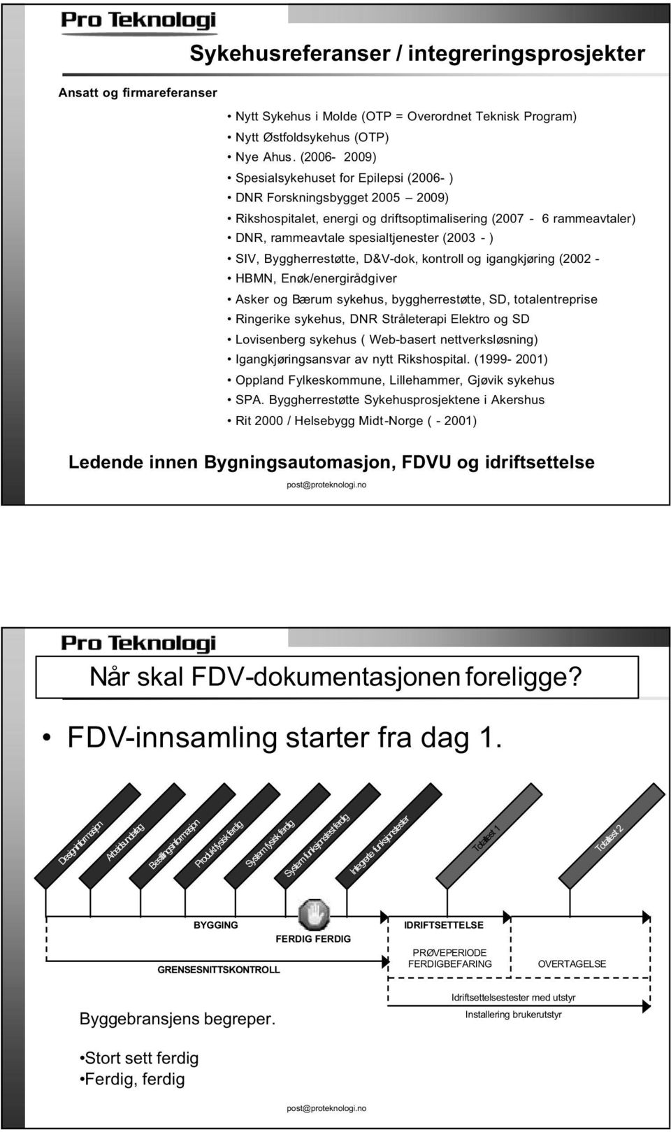 SIV, Byggherrestøtte, D&V-dok, kontroll og igangkjøring (2002 - HBMN, Enøk/energirådgiver Asker og Bærum sykehus, byggherrestøtte, SD, totalentreprise Ringerike sykehus, DNR Stråleterapi Elektro og