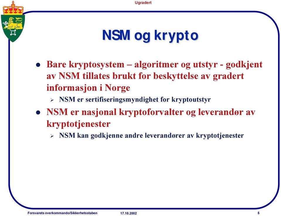 sertifiseringsmyndighet for kryptoutstyr NSM er nasjonal kryptoforvalter og