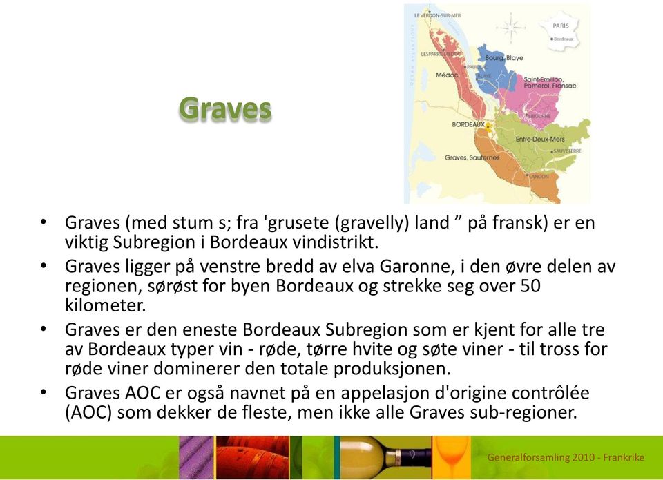 Graves er den eneste Bordeaux Subregion som er kjent for alle tre av Bordeaux typer vin - røde, tørre hvite og søte viner - til tross for
