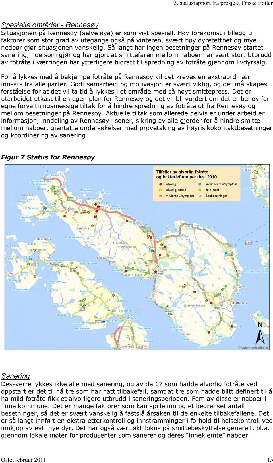 Så langt har ingen besetninger på Rennesøy startet sanering, noe som gjør og har gjort at smittefaren mellom naboer har vært stor.