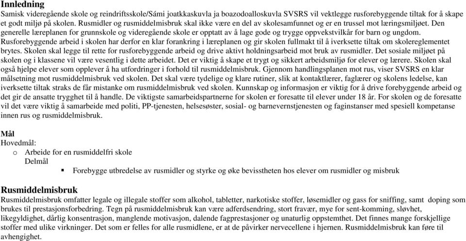 Den generelle læreplanen for grunnskole og videregående skole er opptatt av å lage gode og trygge oppvekstvilkår for barn og ungdom.