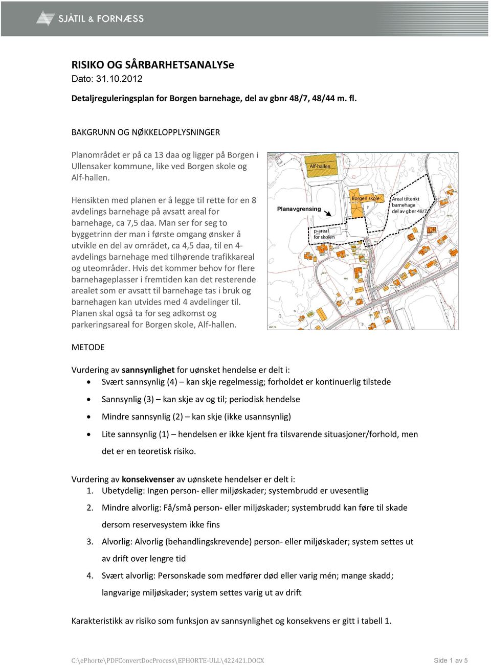 Hensikten med planen er å legge til rette for en 8 avdelings barnehage på avsatt areal for barnehage, ca 7,5 daa.