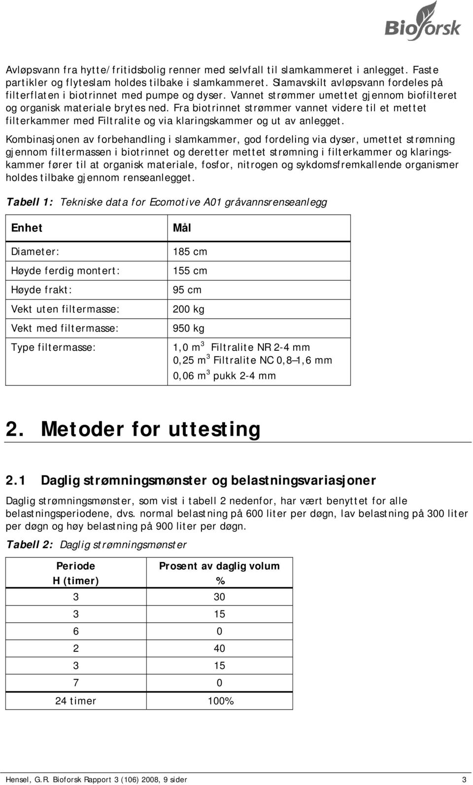 Fra biotrinnet strømmer vannet videre til et mettet filterkammer med Filtralite og via klaringskammer og ut av anlegget.