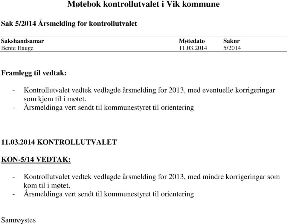 i møtet. - Årsmeldinga vert sendt til kommunestyret til orientering 11.03.