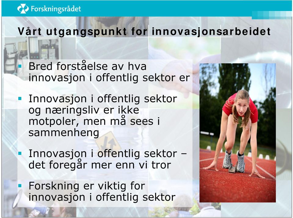 næringsliv er ikke motpoler, men må sees i sammenheng Innovasjon i