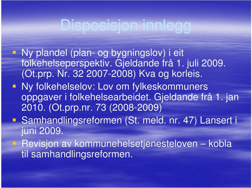 Ny folkehelselov: Lov om fylkeskommuners oppgaver i folkehelsearbeidet. Gjeldande frå 1. jan 2010. (Ot.