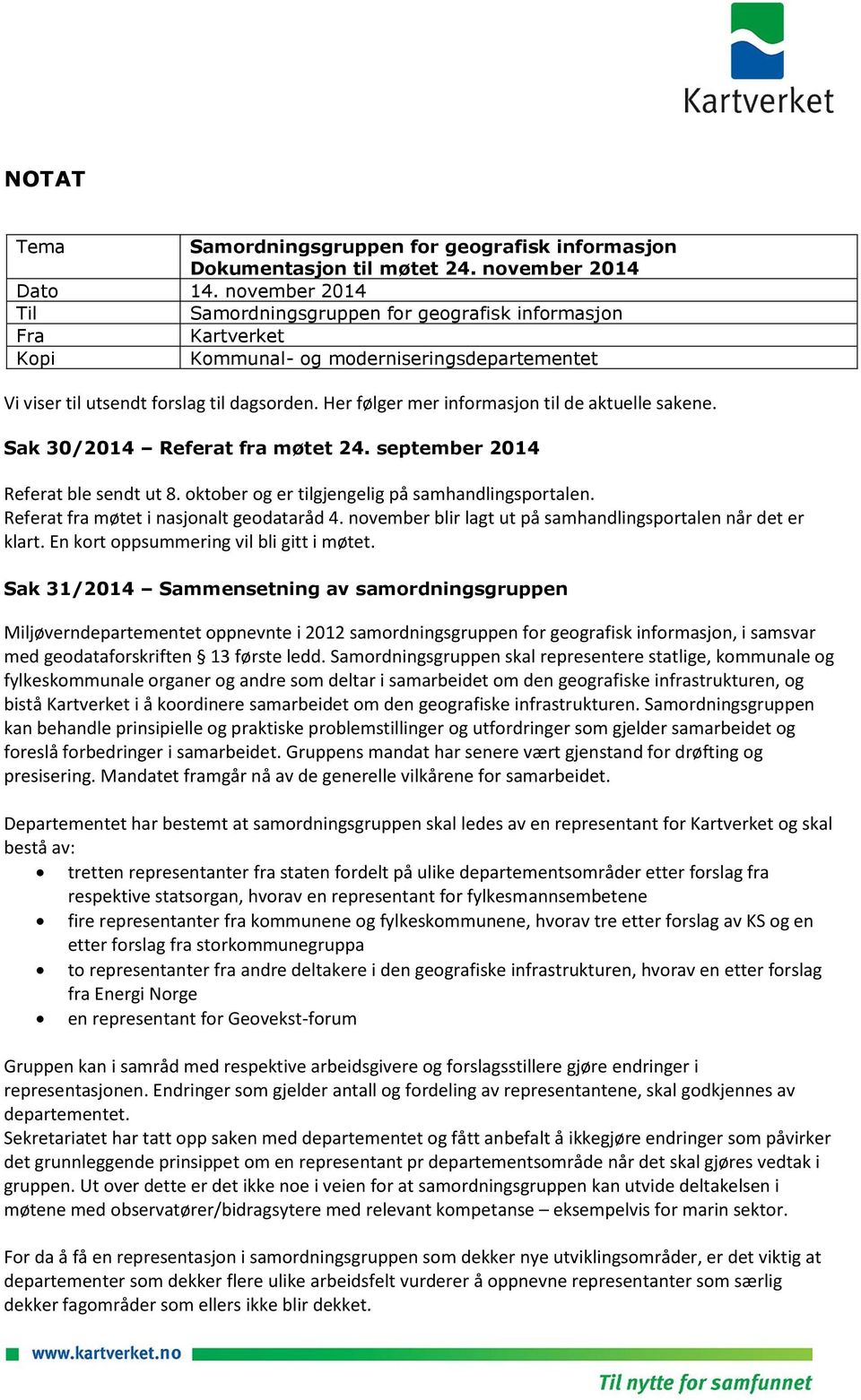 Her følger mer informasjon til de aktuelle sakene. Sak 30/2014 Referat fra møtet 24. september 2014 Referat ble sendt ut 8. oktober og er tilgjengelig på samhandlingsportalen.