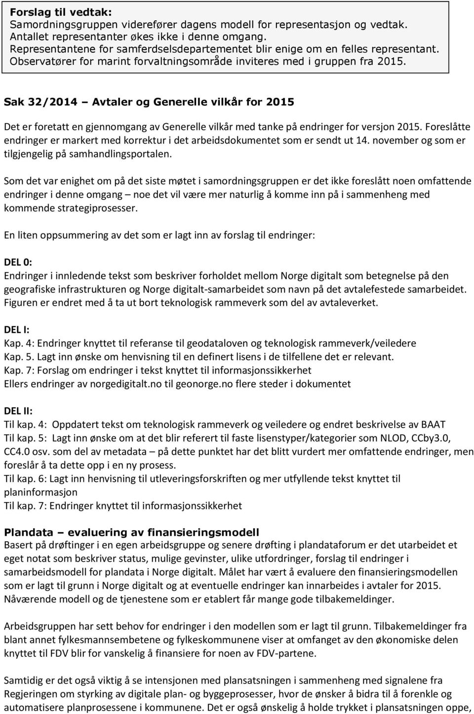 Sak 32/2014 Avtaler og Generelle vilkår for 2015 Det er foretatt en gjennomgang av Generelle vilkår med tanke på endringer for versjon 2015.