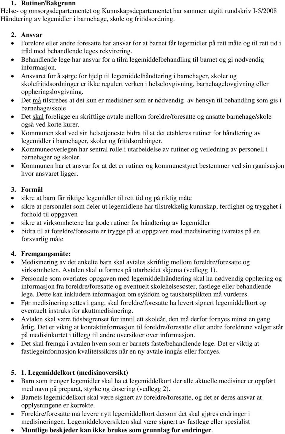 Behandlende lege har ansvar for å tilrå legemiddelbehandling til barnet og gi nødvendig informasjon.