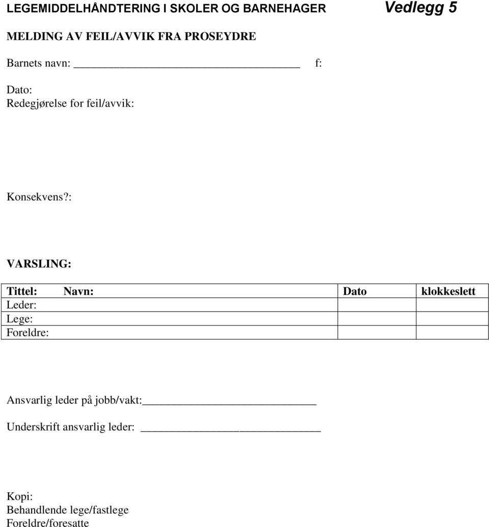 : VARSLING: Tittel: Navn: Dato klokkeslett Leder: Lege: Foreldre: Ansvarlig leder