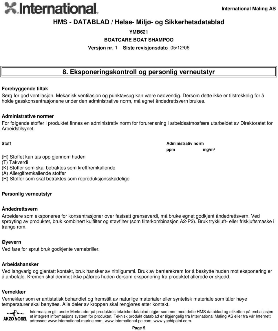 Administrative normer For følgende stoffer i produktet finnes en administrativ norm for forurensning i arbeidsatmosfære utarbeidet av Direktoratet for Arbeidstilsynet.