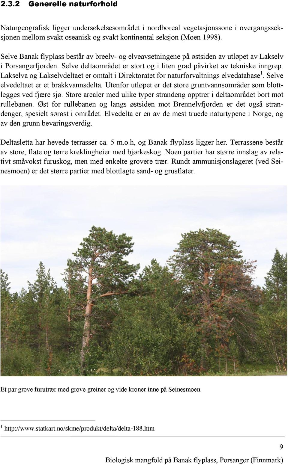 Lakselva og Lakselvdeltaet er omtalt i Direktoratet for naturforvaltnings elvedatabase 1. Selve elvedeltaet er et brakkvannsdelta.