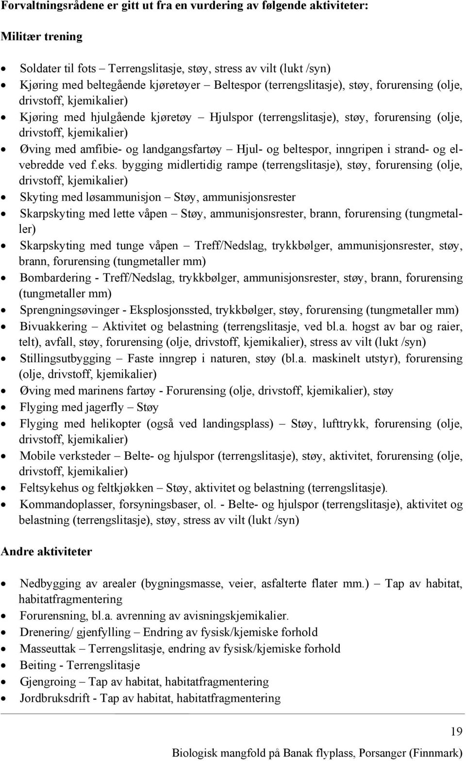 amfibie- og landgangsfartøy Hjul- og beltespor, inngripen i strand- og elvebredde ved f.eks.