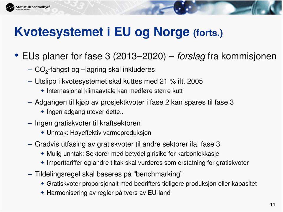 . Ingen gratiskvoter til kraftsektoren Unntak: Høyeffektiv varmeproduksjon Gradvis utfasing av gratiskvoter til andre sektorer ila.