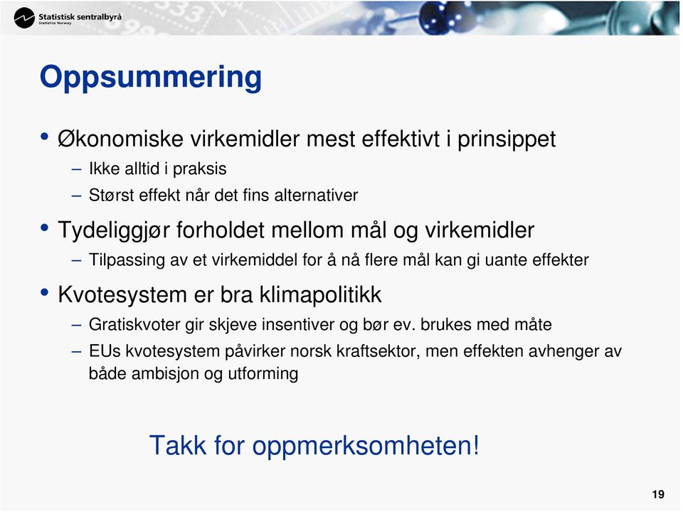 uante effekter Kvotesystem er bra klimapolitikk Gratiskvoter gir skjeve insentiver og bør ev.
