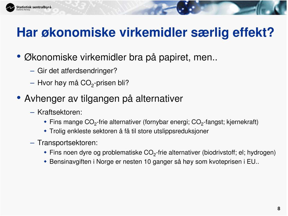 Avhenger av tilgangen på alternativer Kraftsektoren: Fins mange CO 2 -frie alternativer (fornybar energi; CO 2 -fangst;