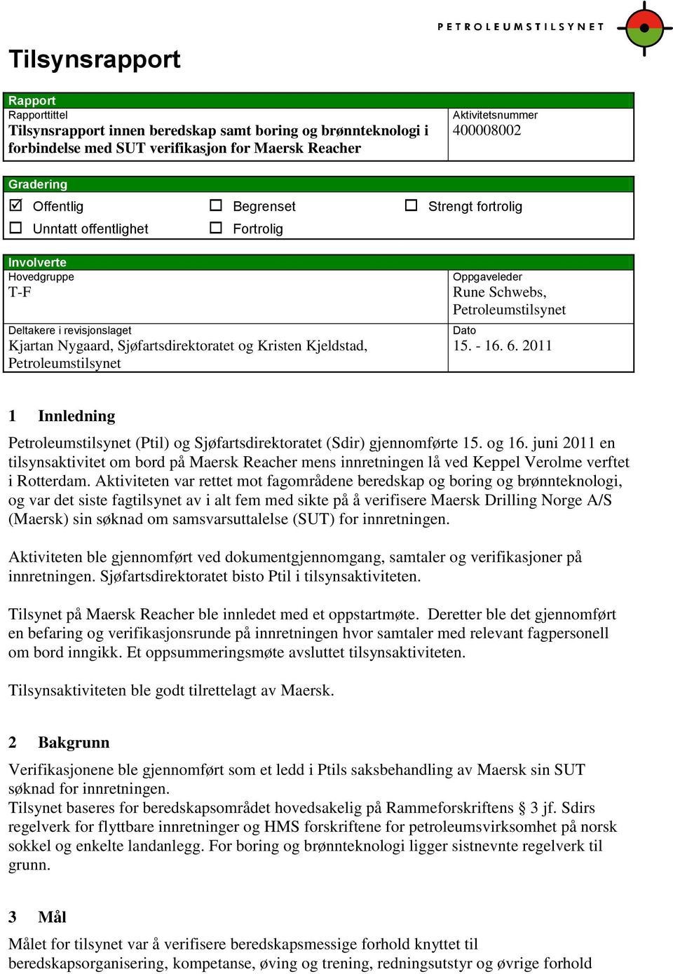 Oppgaveleder Rune Schwebs, Petroleumstilsynet Dato 15. - 16. 6. 2011 1 Innledning Petroleumstilsynet (Ptil) og Sjøfartsdirektoratet (Sdir) gjennomførte 15. og 16.