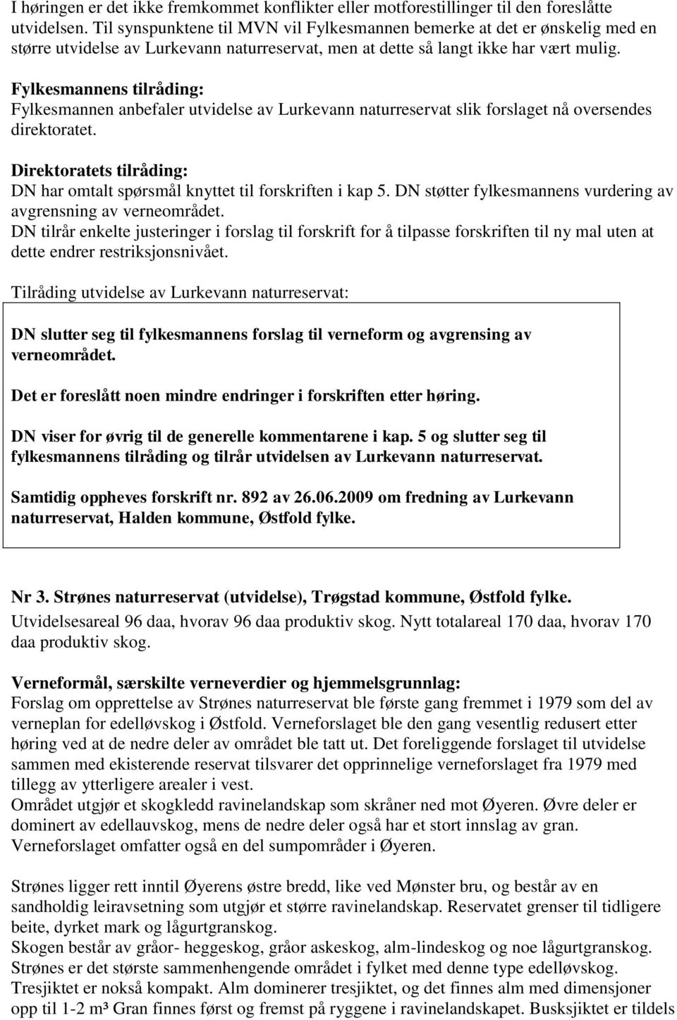 Fylkesmannens tilråding: Fylkesmannen anbefaler utvidelse av Lurkevann naturreservat slik forslaget nå oversendes direktoratet.