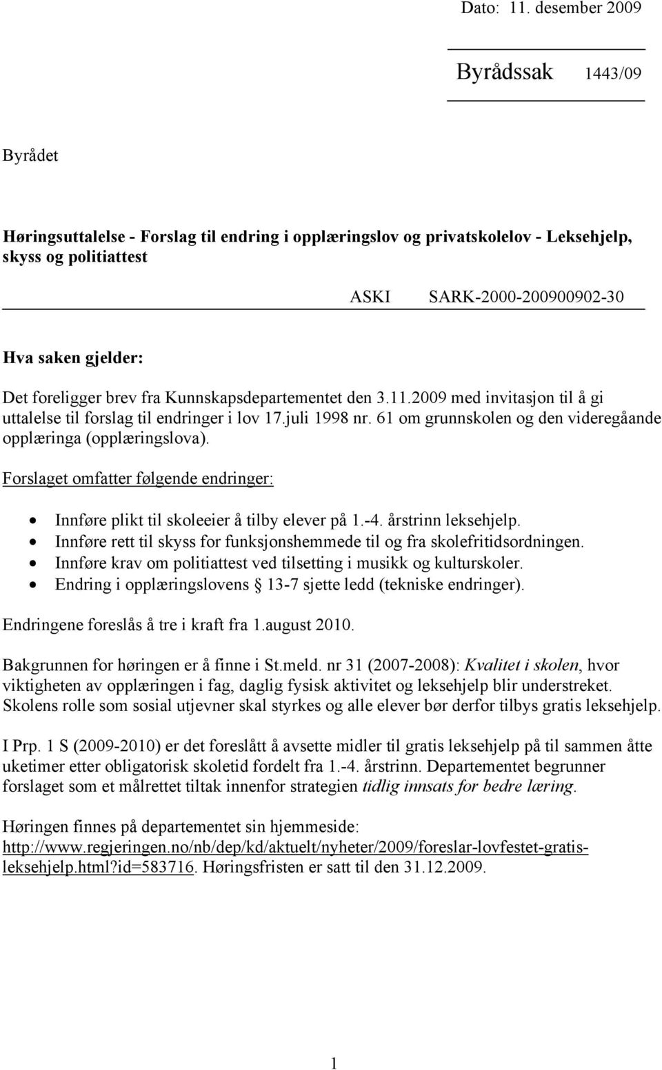 foreligger brev fra Kunnskapsdepartementet den 3.11.2009 med invitasjon til å gi uttalelse til forslag til endringer i lov 17.juli 1998 nr.