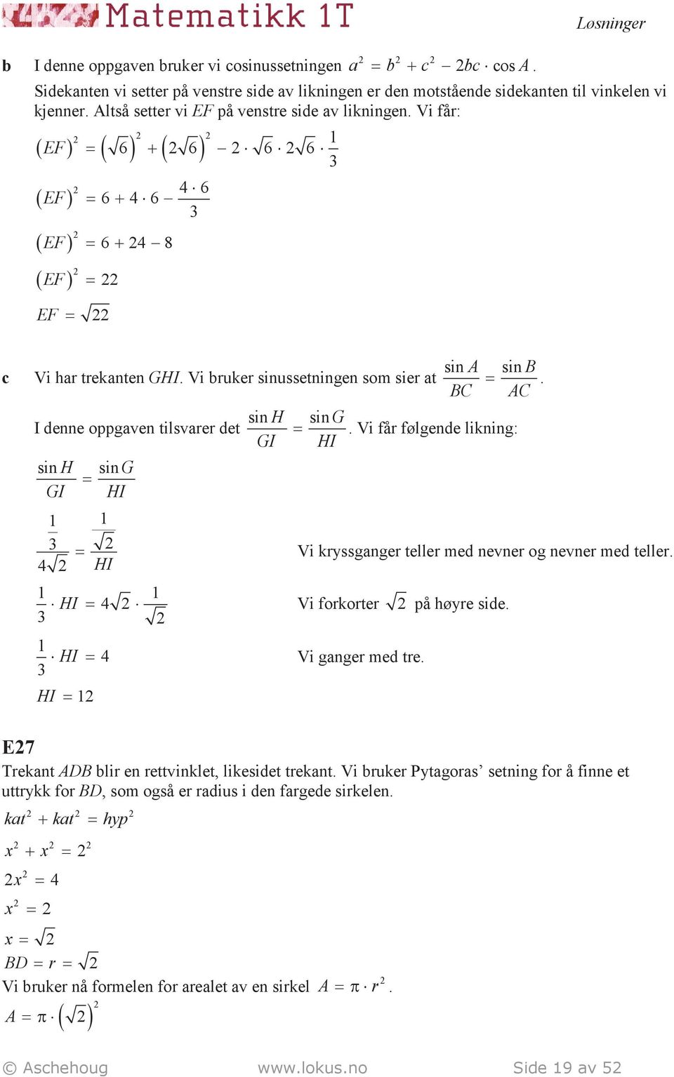 Vi bruker sinussetningen som sier t BC AC. I denne oppgven tilsvrer det sin H sin G. Vi får følgende likning: GI HI sin H sin G GI HI 4 Vi kryssgnger teller med nevner og nevner med teller.