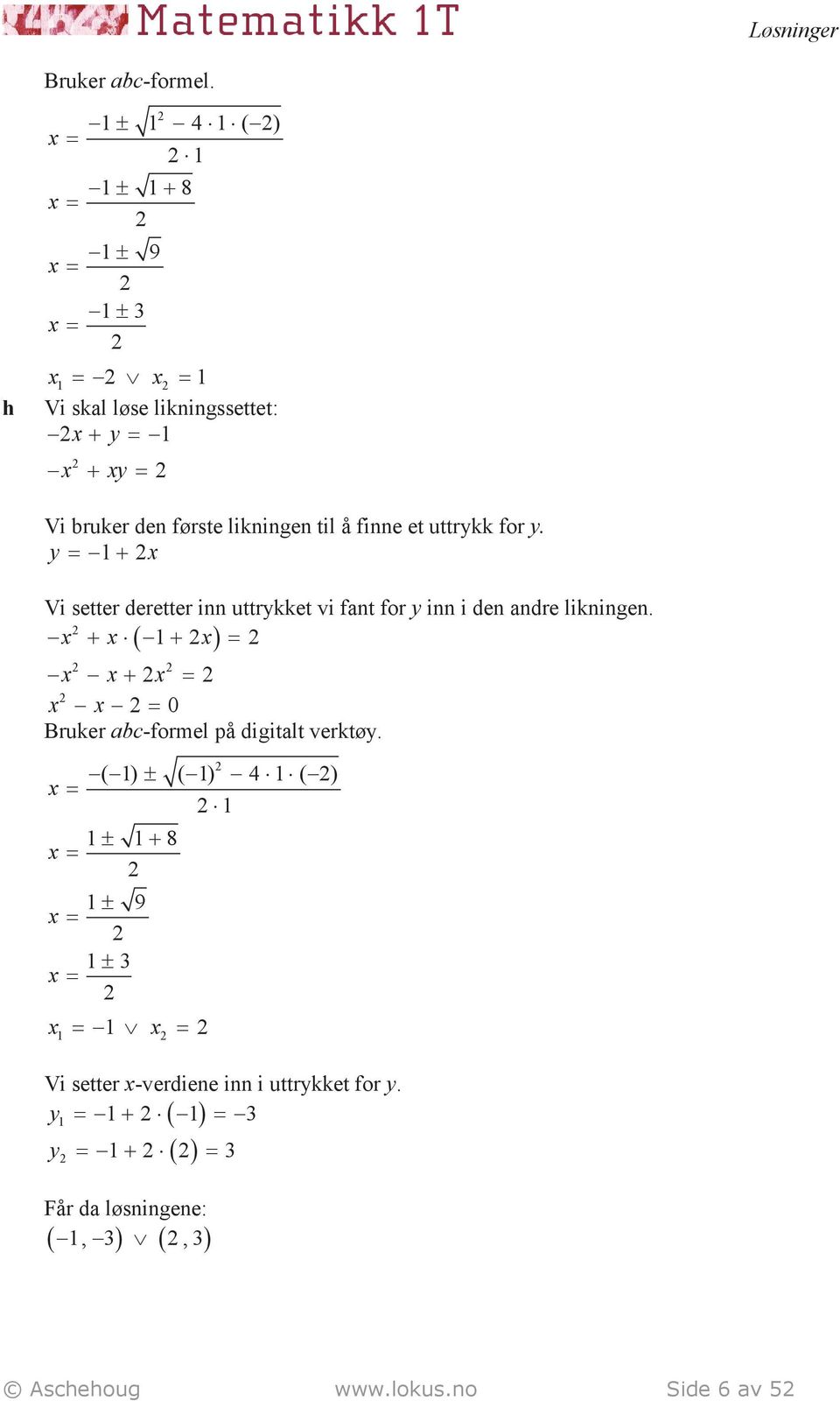 et uttrykk for y. y + x Vi setter deretter inn uttrykket vi fnt for y inn i den ndre likningen.