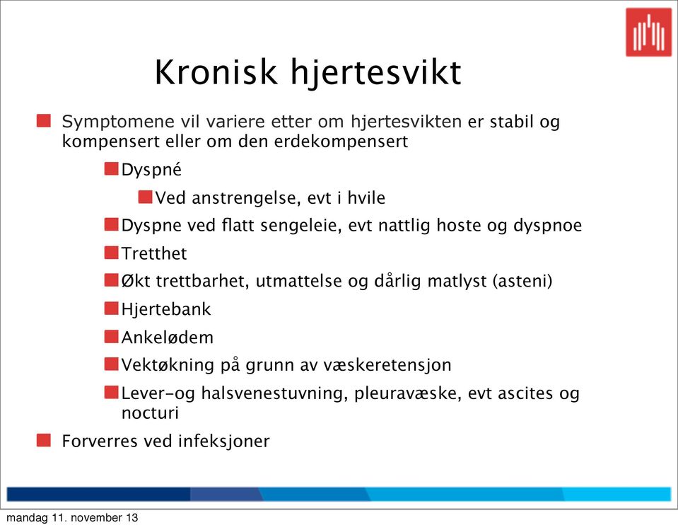 dyspnoe Tretthet Økt trettbarhet, utmattelse og dårlig matlyst (asteni) Hjertebank Ankelødem Vektøkning