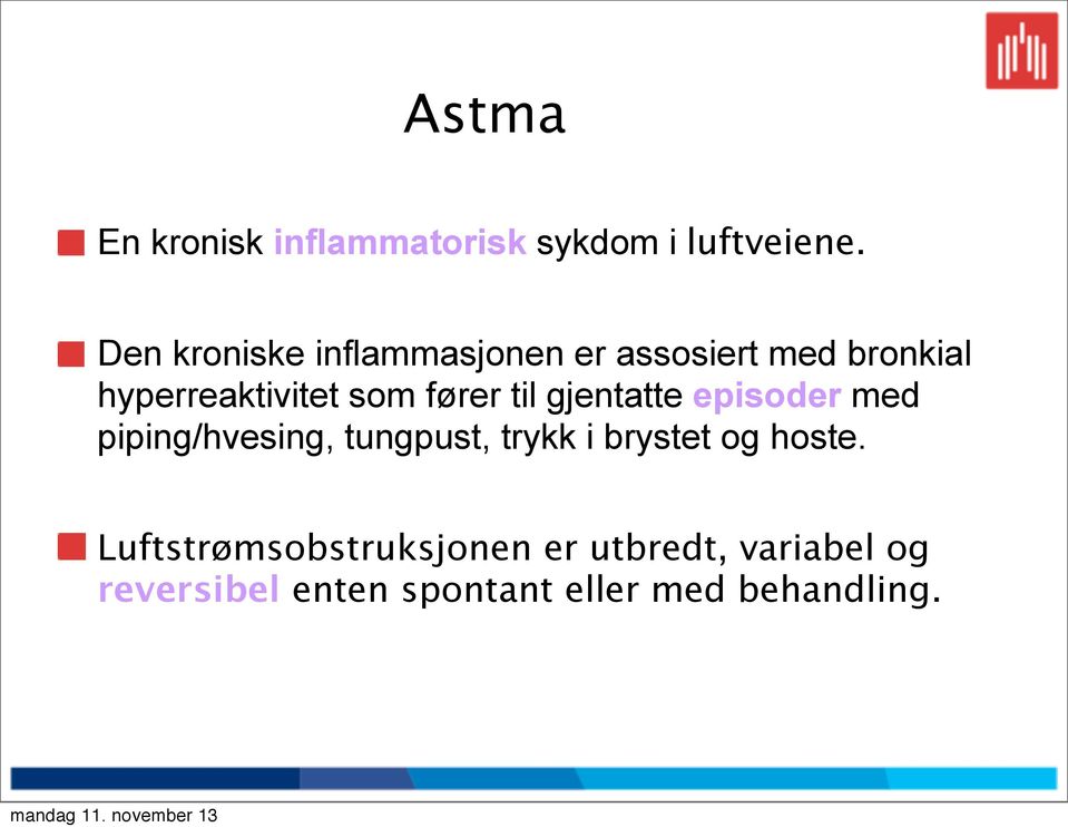 fører til gjentatte episoder med piping/hvesing, tungpust, trykk i brystet