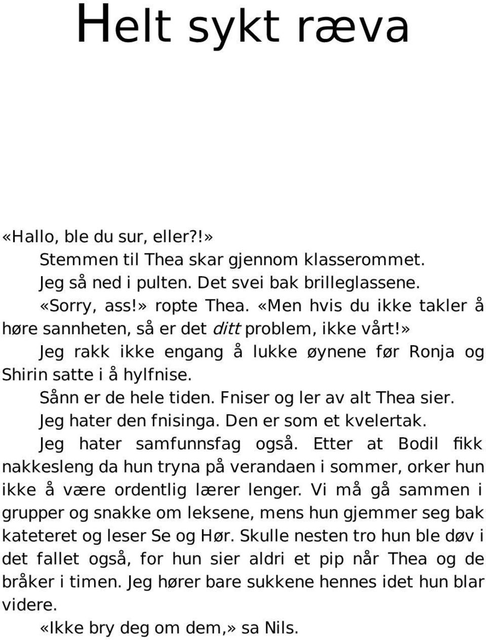 Fniser og ler av alt Thea sier. Jeg hater den fnisinga. Den er som et kvelertak. Jeg hater samfunnsfag også.