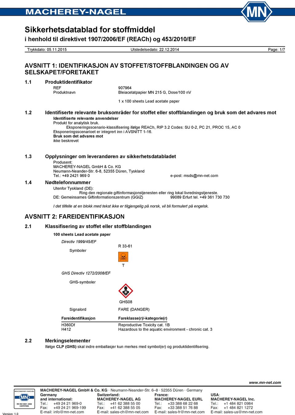 Eksponeringsscenario-klassifisering ifølge REACh, RIP 3.2 Codes: SU 0-2, PC 21, PROC 15, AC 0 Eksponeringsscenarioet er integrert inn i AVSNITT 1-16. Bruk som det advares mot ikke beskrevet 1.