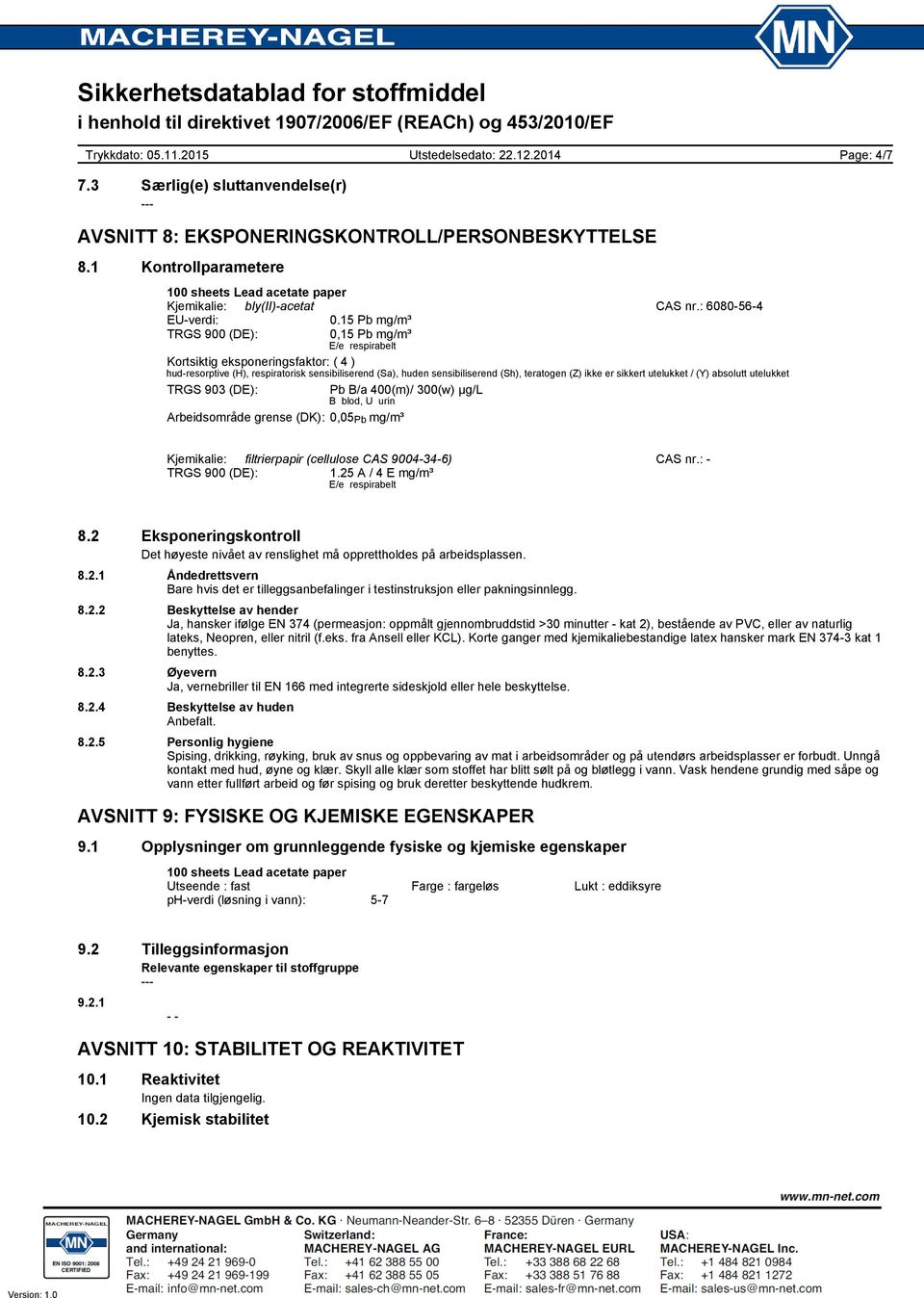 sikkert utelukket / (Y) absolutt utelukket TRGS 903 (DE): Pb B/a 400(m)/ 300(w) µg/l B blod, U urin Arbeidsområde grense (DK): 0,05 Pb mg/m³ Kjemikalie: filtrierpapir (cellulose CAS 9004-34-6) CAS nr.