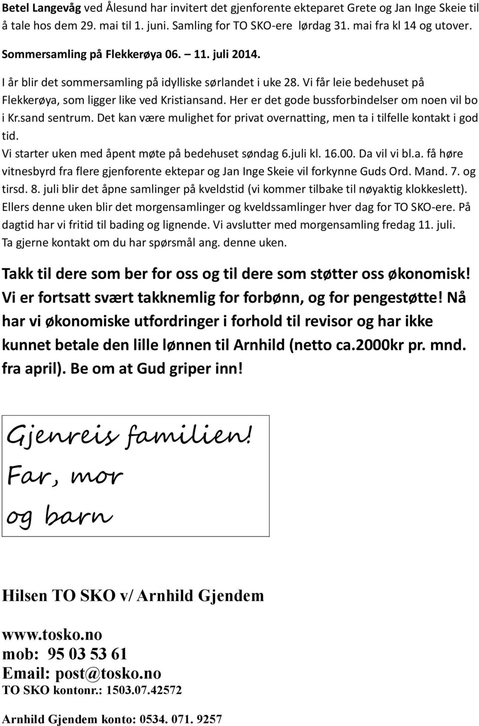 Her er det gode bussforbindelser om noen vil bo i Kr.sand sentrum. Det kan være mulighet for privat overnatting, men ta i tilfelle kontakt i god tid.