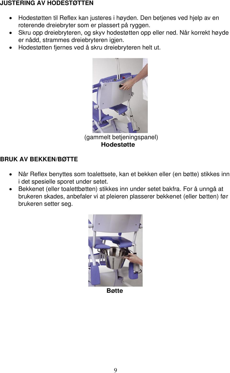 BRUK AV BEKKEN/BØTTE (gammelt betjeningspanel) Hodestøtte Når Reflex benyttes som toalettsete, kan et bekken eller (en bøtte) stikkes inn i det spesielle sporet under