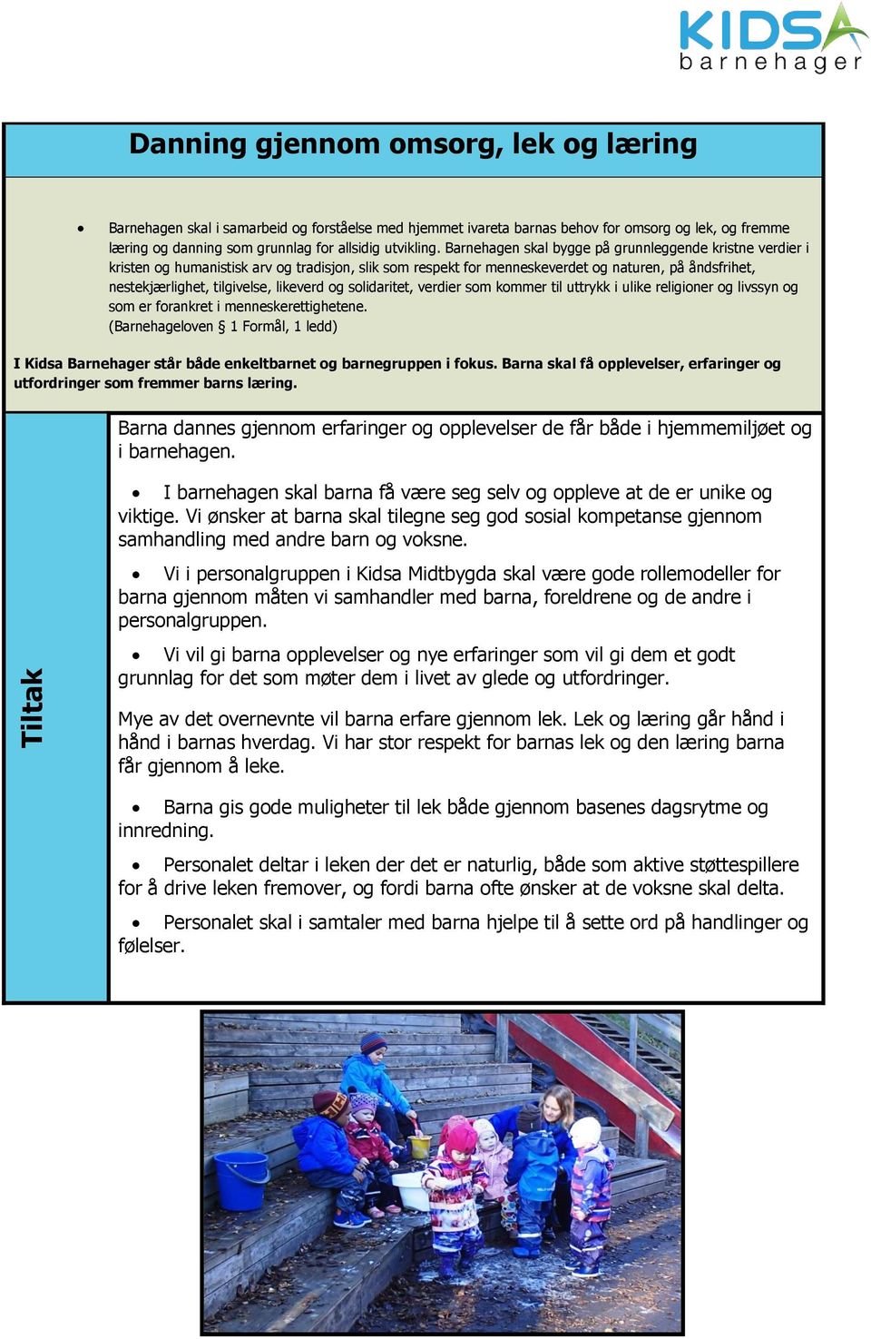 og solidaritet, verdier som kommer til uttrykk i ulike religioner og livssyn og som er forankret i menneskerettighetene.