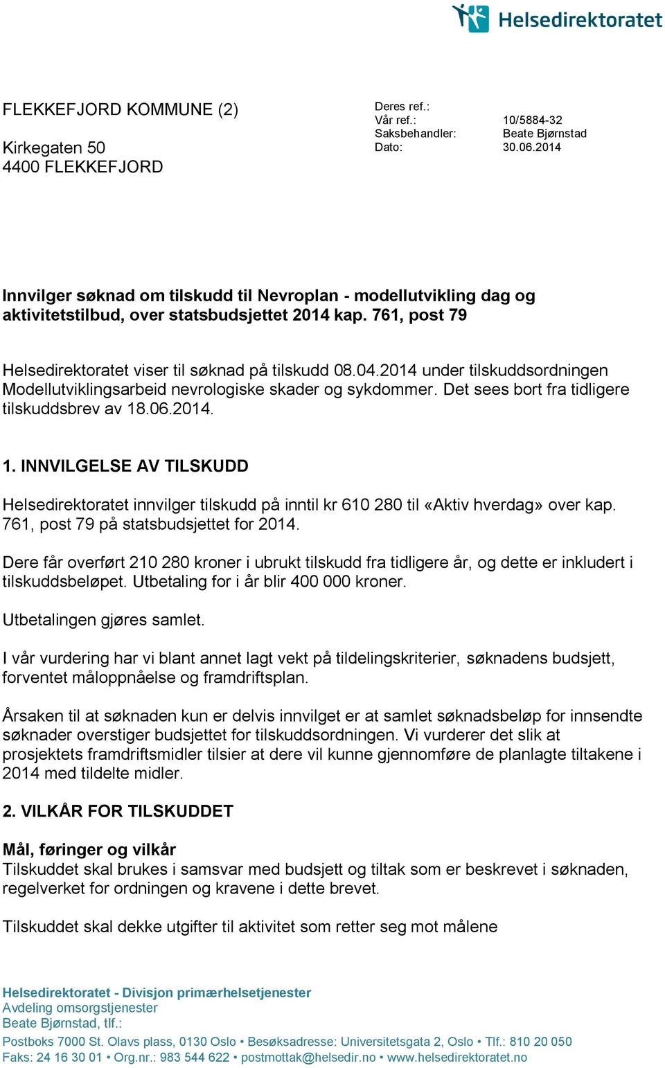 2014 under tilskuddsordningen Modellutviklingsarbeid nevrologiske skader og sykdommer. Det sees bort fra tidligere tilskuddsbrev av 18