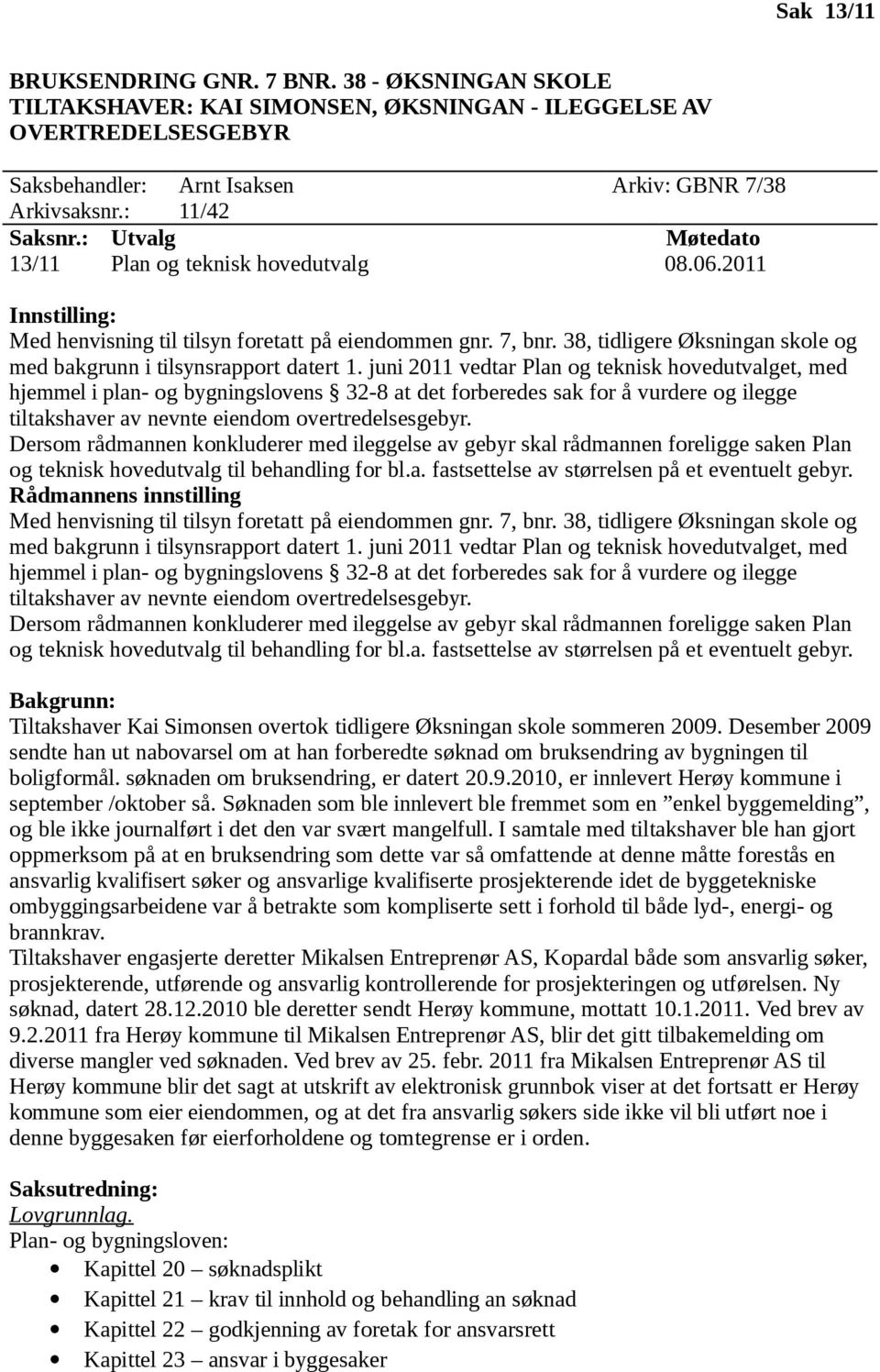 38, tidligere Øksningan skole og med bakgrunn i tilsynsrapport datert 1.