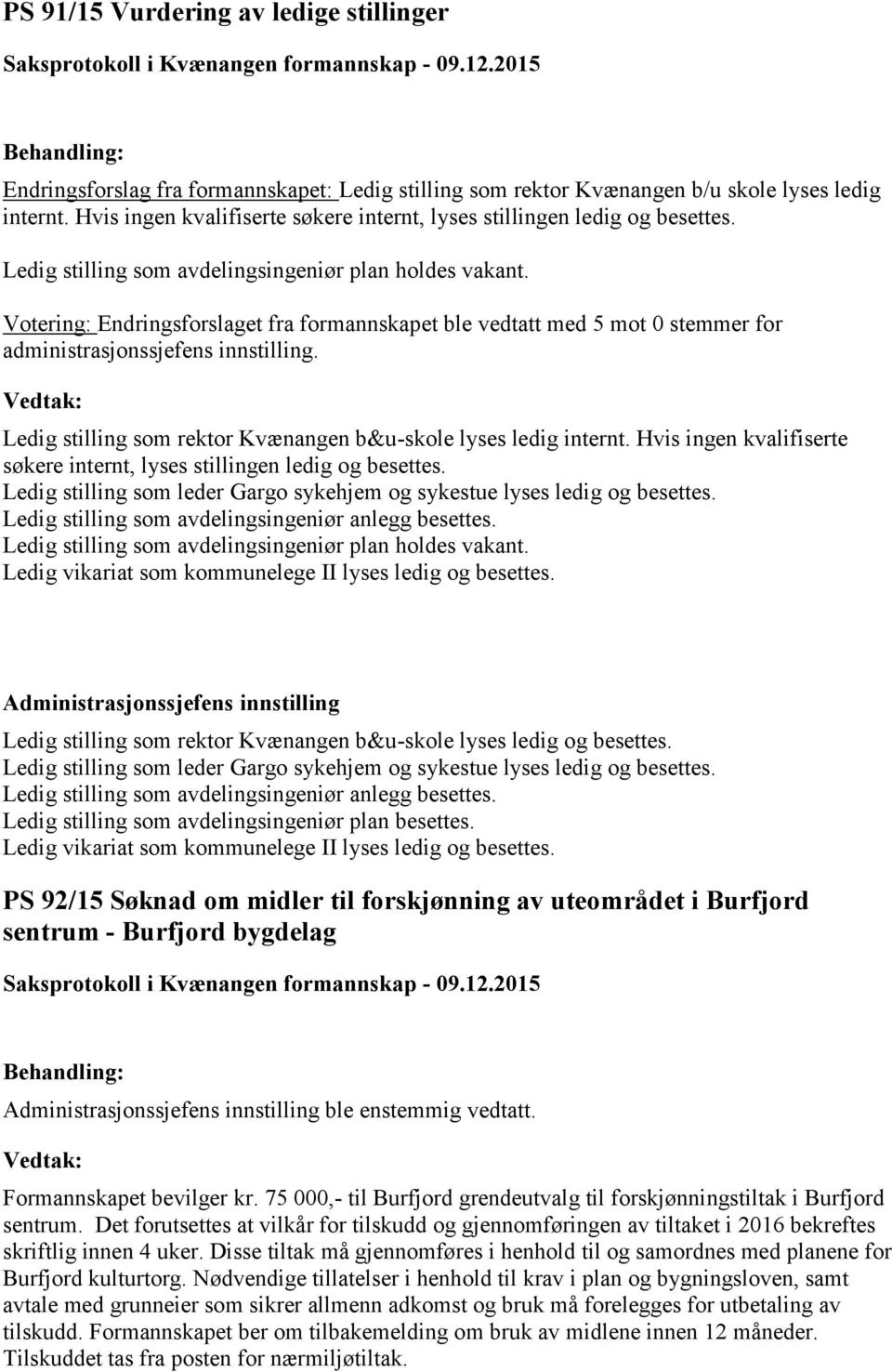 Votering: Endringsforslaget fra formannskapet ble vedtatt med 5 mot 0 stemmer for administrasjonssjefens innstilling. Ledig stilling som rektor Kvænangen b&u-skole lyses ledig internt.