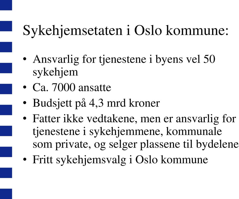 7000 ansatte Budsjett på 4,3 mrd kroner Fatter ikke vedtakene, men er