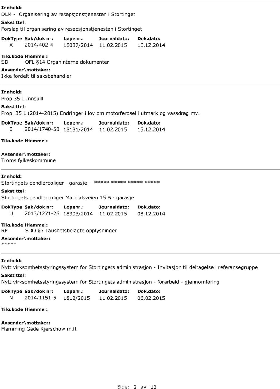 2014 Troms fylkeskommune Stortingets pendlerboliger - garasje - ***** ***** ***** ***** Stortingets pendlerboliger Maridalsveien 15 B - garasje 2013/127