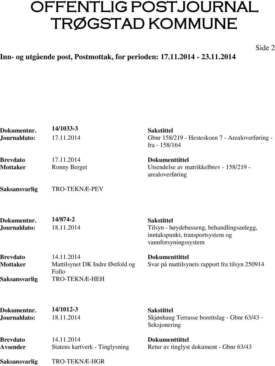 2014 Dokumenttittel Mottaker Ronny Berget Utsendelse av matrikkelbrev - 158/219 - arealoverføring TRO-TEKNÆ-PEV Dokumentnr. 14/874-2 Sakstittel Journaldato: 18.11.