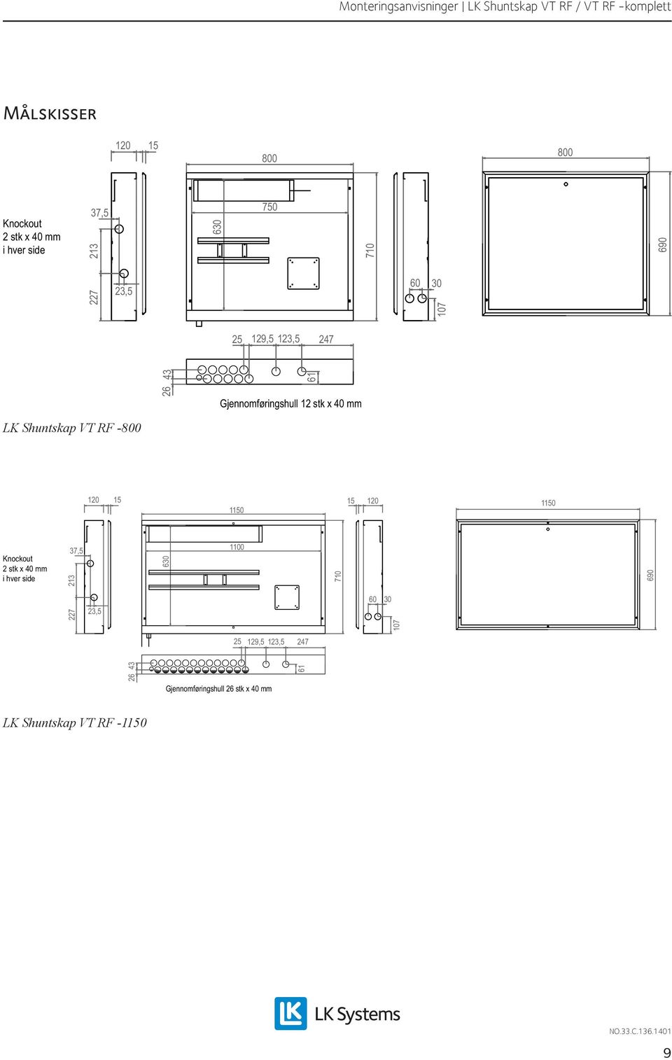 120 15 1150 15 120 1150 Knockout 2 stk x 40 mm i hver side 37,5 213 630 1100 710 690 227 23,5