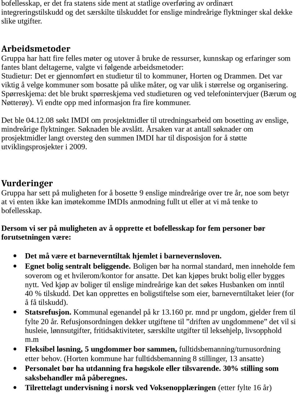 en studietur til to kommuner, Horten og Drammen. Det var viktig å velge kommuner som bosatte på ulike måter, og var ulik i størrelse og organisering.