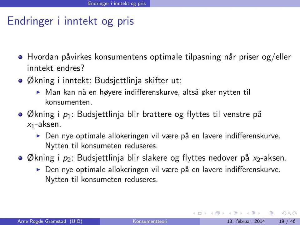 Økning i p 1 : Budsjettlinja blir brattere og flyttes til venstre på x 1 -aksen. Den nye optimale allokeringen vil være på en lavere indifferenskurve.