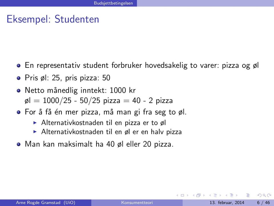 pizza, må man gi fra seg to øl.