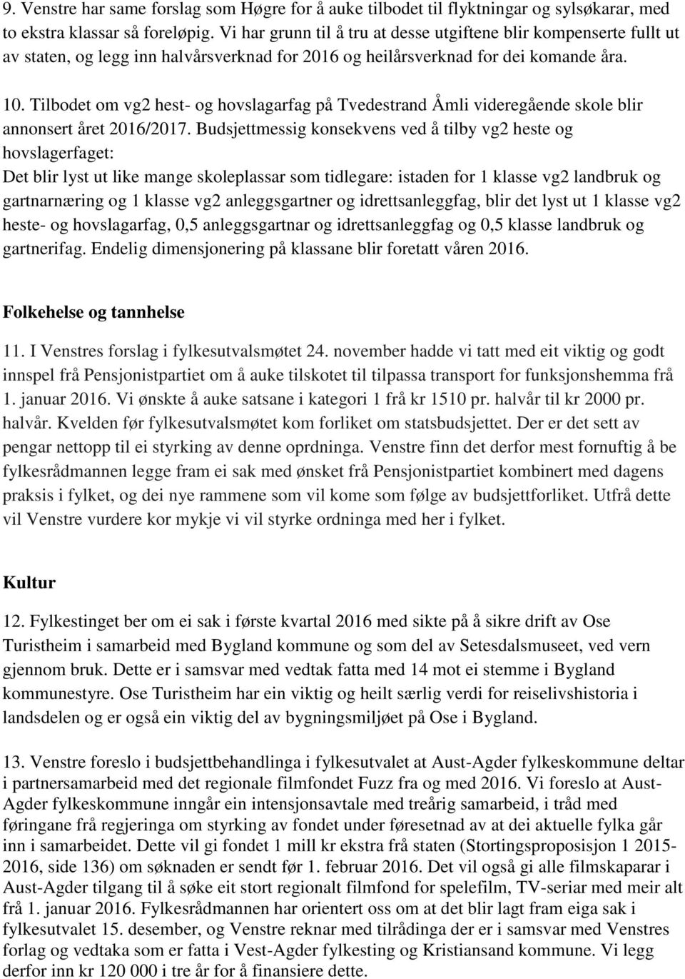 Tilbodet om vg2 hest- og hovslagarfag på Tvedestrand Åmli videregående skole blir annonsert året 2016/2017.