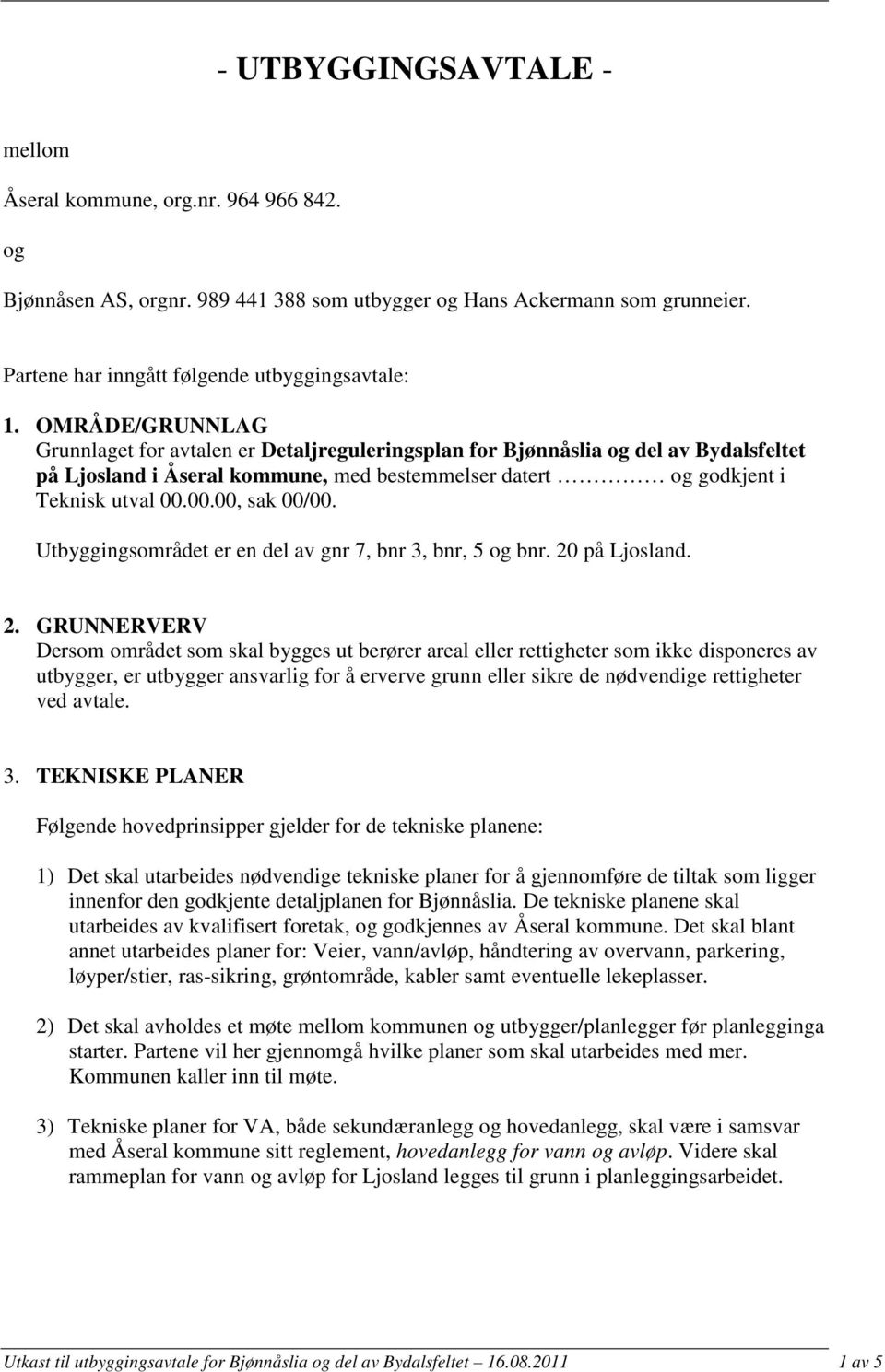 00.00, sak 00/00. Utbyggingsområdet er en del av gnr 7, bnr 3, bnr, 5 og bnr. 20