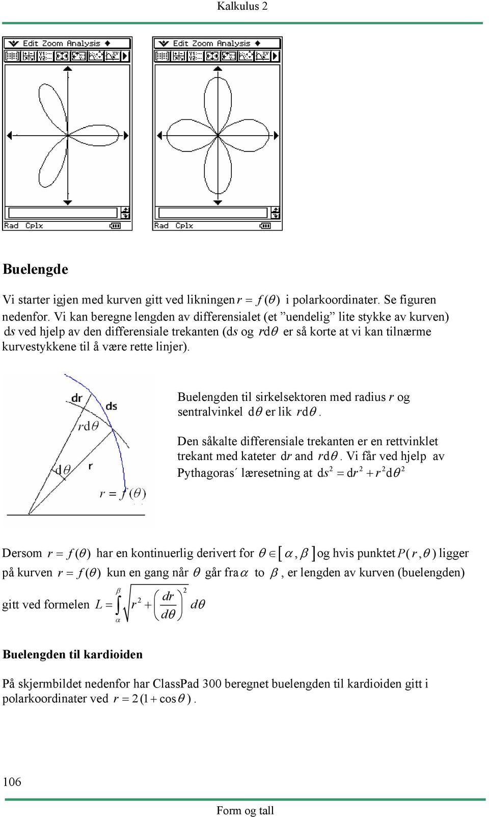 Buelengden til sirkelsektoren med rdius r og sentrlvinkel dθ er lik rdθ. Den såklte differensile treknten er en rettvinklet treknt med kteter dr nd rdθ.