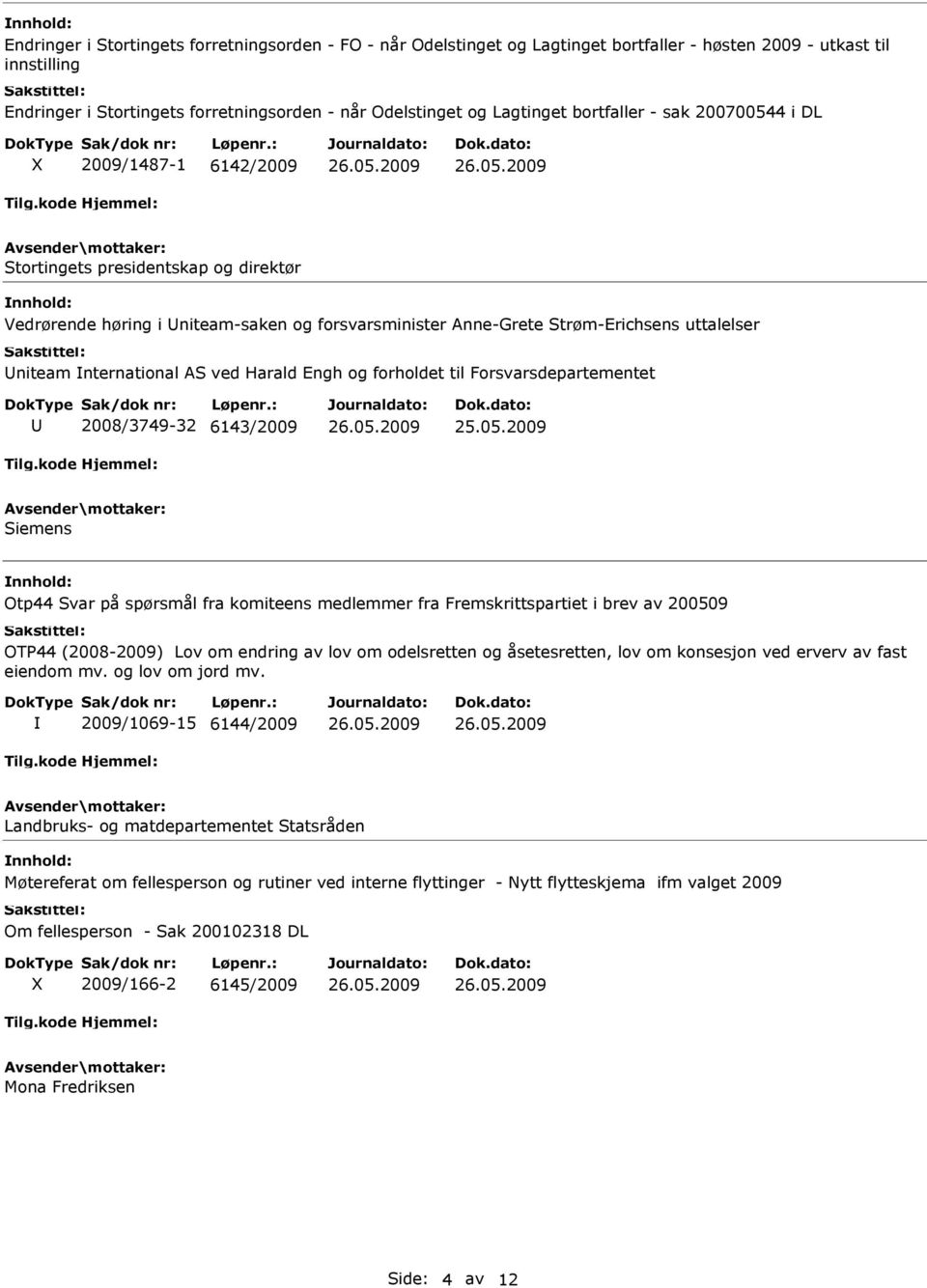 nternational AS ved Harald Engh og forholdet til Forsvarsdepartementet U 2008/3749-32 6143/2009 Siemens Otp44 Svar på spørsmål fra komiteens medlemmer fra Fremskrittspartiet i brev av 200509 OTP44